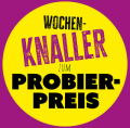 Wochenknaller zum<br/>Probierpreis