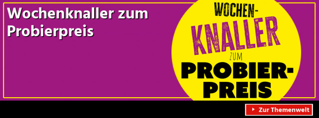 Wochenknaller zum<br/>Probierpreis